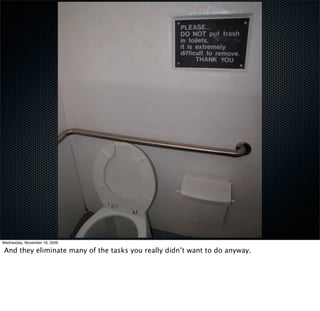 Wednesday, November 18, 2009

And they eliminate many of the tasks you really didn’t want to do anyway.
 