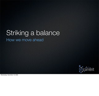 Striking a balance
         How we move ahead




Wednesday, November 18, 2009
 