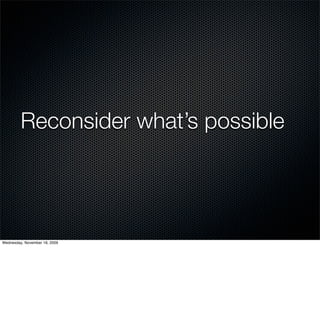 Reconsider what’s possible




Wednesday, November 18, 2009
 
