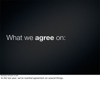 What we agree on:




Wednesday, November 18, 2009

In the last year, we’ve reached agreement on several things.
 