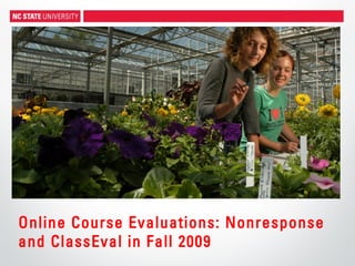 Online Course Evaluations: Nonresponse
and ClassEval in Fall 2009
 