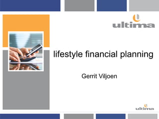 lifestyle financial planning
Gerrit Viljoen
 