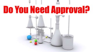 Do You Need Approval?
 
