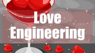 Love
Engineering
 