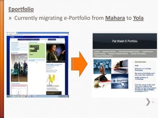 Eportfolio
» Currently migrating e-Portfolio from Mahara to Yola

11

 