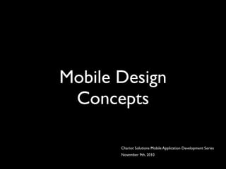 Mobile Design
 Concepts

       Chariot Solutions Mobile Application Development Series
       November 9th, 2010
 