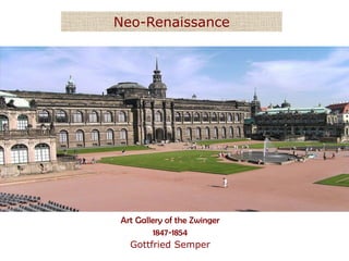 Neo-Renaissance




Art Gallery of the Zwinger
         1847-1854
  Gottfried Semper
 