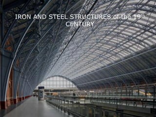 IRON AND STEEL STRUCTURES of the 19th
             CENTURY
 