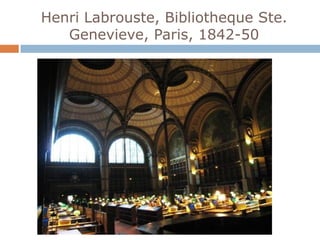 Henri Labrouste, Bibliotheque Ste.
   Genevieve, Paris, 1842-50
 