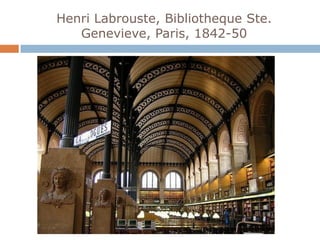 Henri Labrouste, Bibliotheque Ste.
   Genevieve, Paris, 1842-50
 