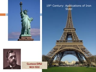 19th Century: Applications of Iron
                               Steel




Gustave Eiffel
 1823-1932
 