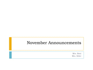 November Announcements
Mrs. Boni
Mrs. Sitler

 