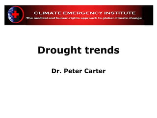 Drought trends

  Dr. Peter Carter
 
