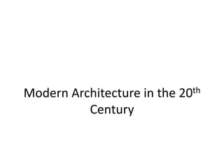 Modern Architecture in the   20th

          Century
 