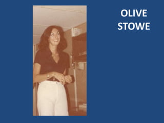 OLIVE
STOWE
 