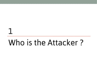 1
Who is the Attacker ?

 