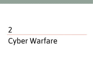 2
Cyber Warfare

 