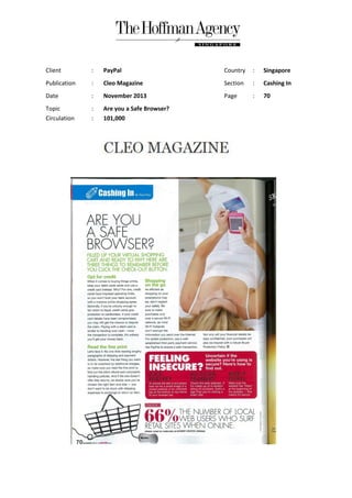 Client

:

PayPal

Country

:

Singapore

Publication

:

Cleo Magazine

Section

:

Cashing In

Date

:

November 2013

Page

:

70

Topic
Circulation

:
:

Are you a Safe Browser?
101,000

 