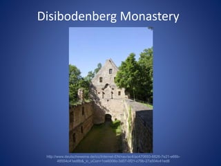 Disibodenberg Monastery 
http://www.deutscheweine.de/icc/Internet-EN/nav/ac4/ac470693-6826-7e21-e66b- 
48554c41ed8b&_ic_uCon=1ce6006c-3d07-0f21-c79b-27a504c41ed8 
 