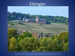 Eibingen 
http://jaxstumpes.blogspot.com/2014/05/rhine-getaway-cruising-rhine-4212014.html 
 