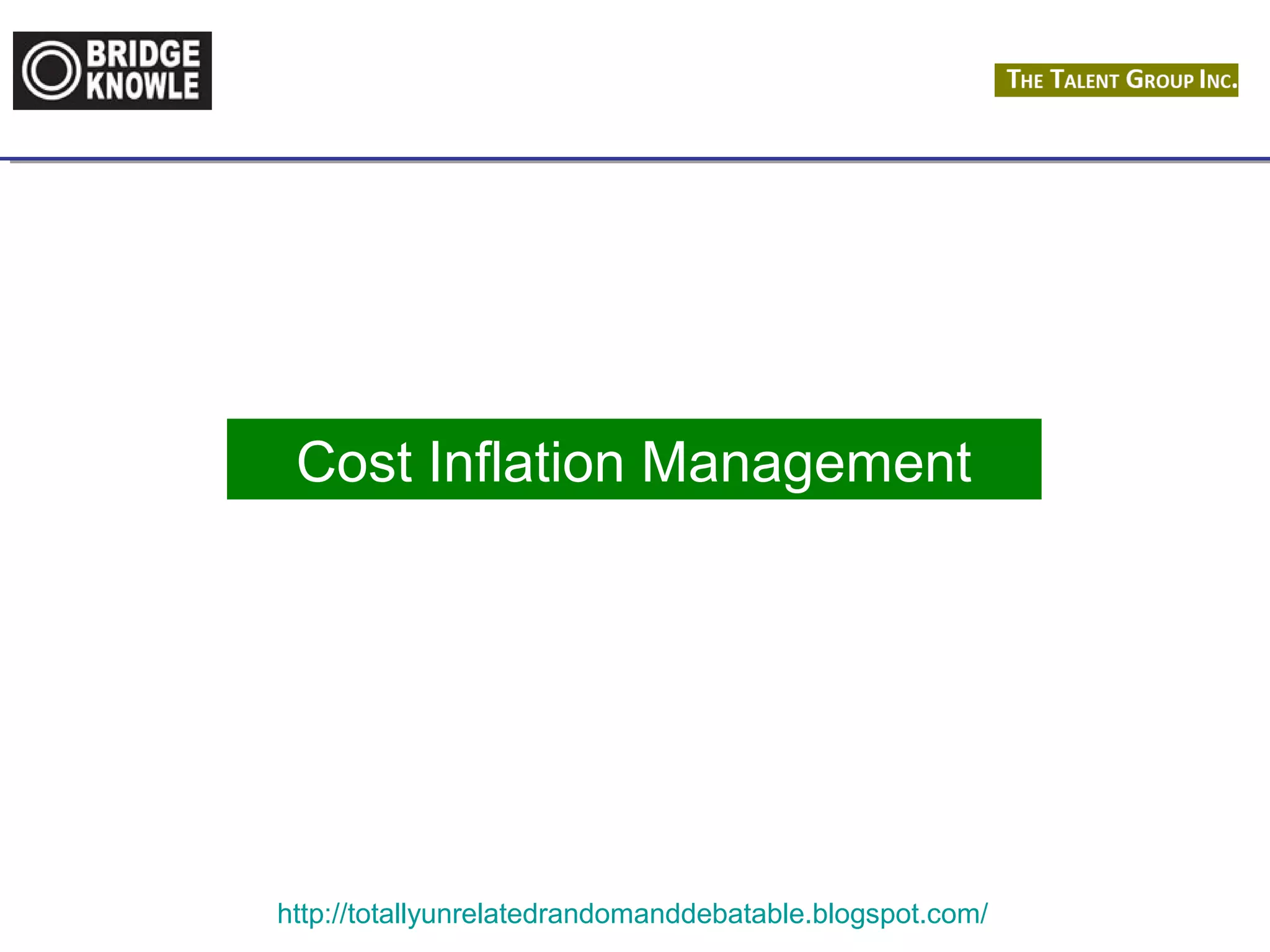 Cost Inflation Management 
http://totallyunrelatedrandomanddebatable.blogspot.com/ 
 