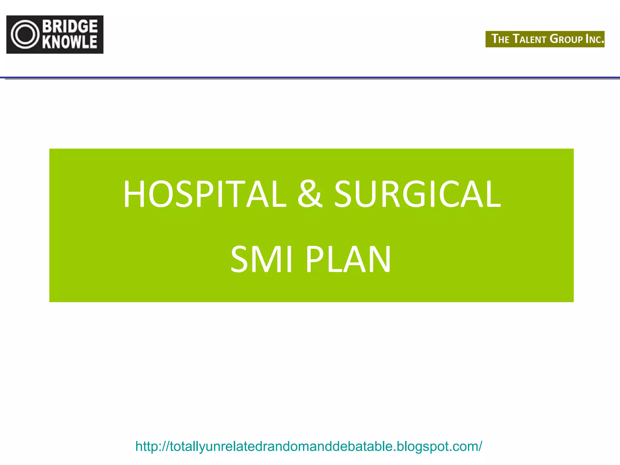 HOSPITAL & SURGICAL 
SMI PLAN 
http://totallyunrelatedrandomanddebatable.blogspot.com/ 
 