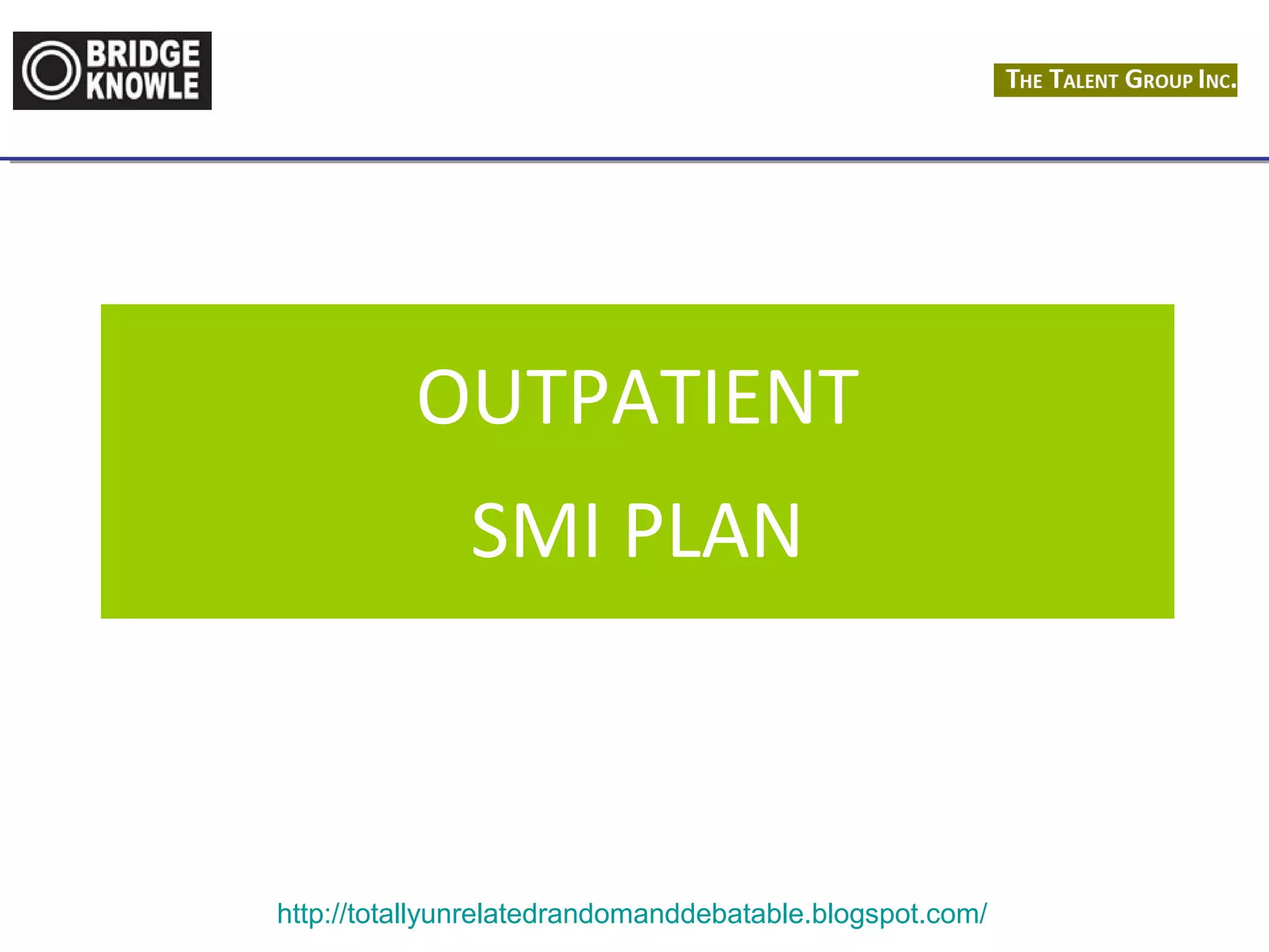 OUTPATIENT 
SMI PLAN 
http://totallyunrelatedrandomanddebatable.blogspot.com/ 
 
