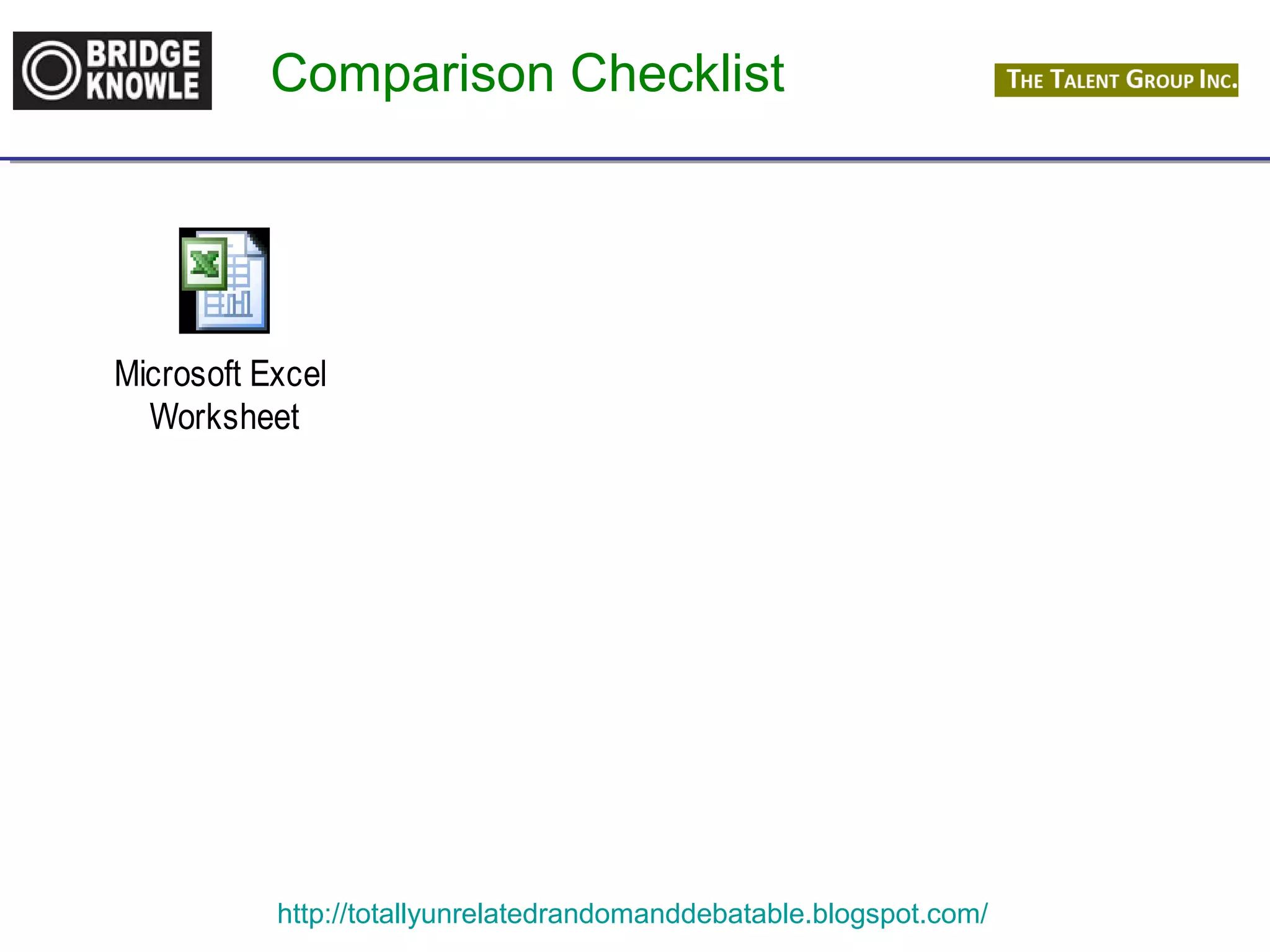 Comparison Checklist 
Microsoft Excel 
Worksheet 
http://totallyunrelatedrandomanddebatable.blogspot.com/ 
 