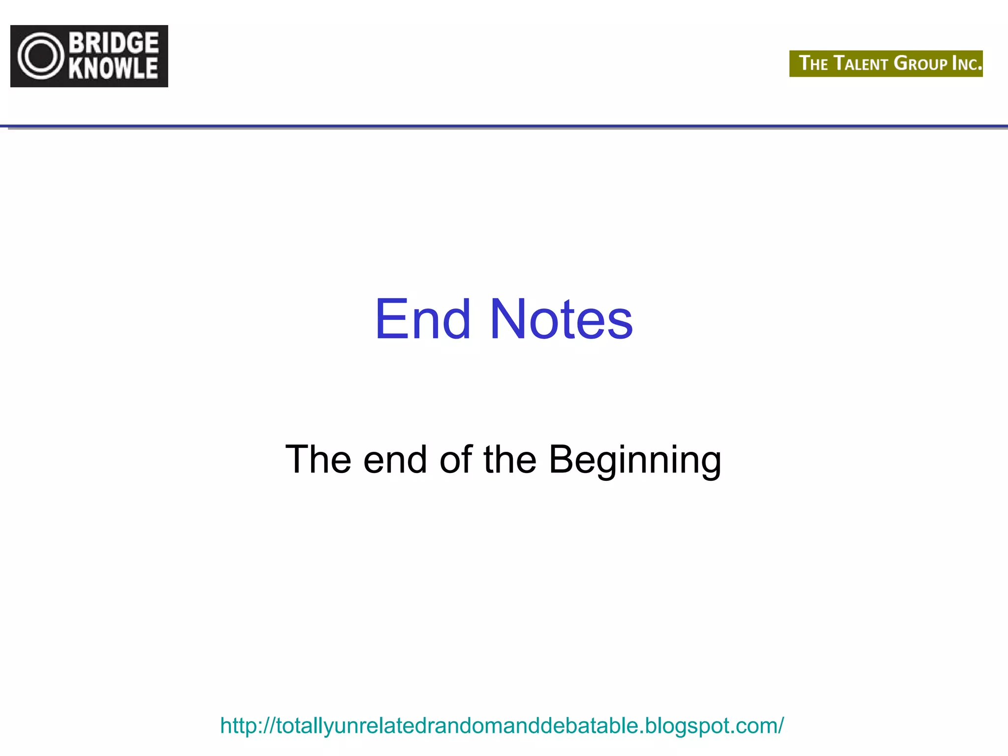 End Notes 
The end of the Beginning 
http://totallyunrelatedrandomanddebatable.blogspot.com/ 
 