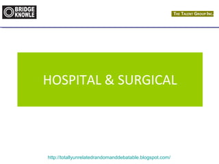 HOSPITAL & SURGICAL 
http://totallyunrelatedrandomanddebatable.blogspot.com/ 
 