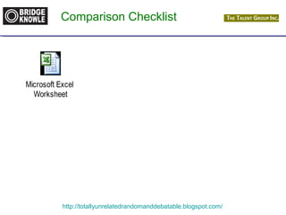 Comparison Checklist 
Microsoft Excel 
Worksheet 
http://totallyunrelatedrandomanddebatable.blogspot.com/ 
 