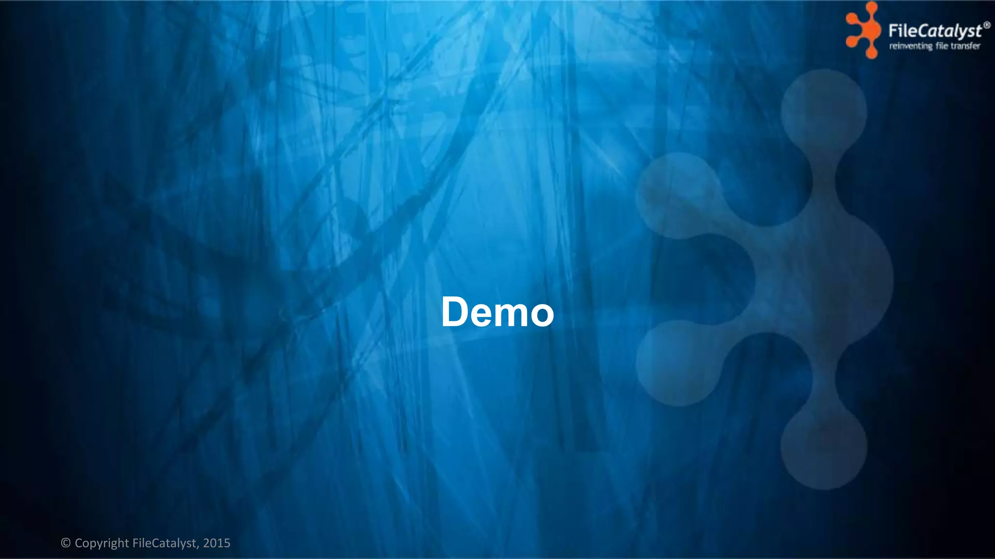 © Copyright FileCatalyst, 2015
Demo
 