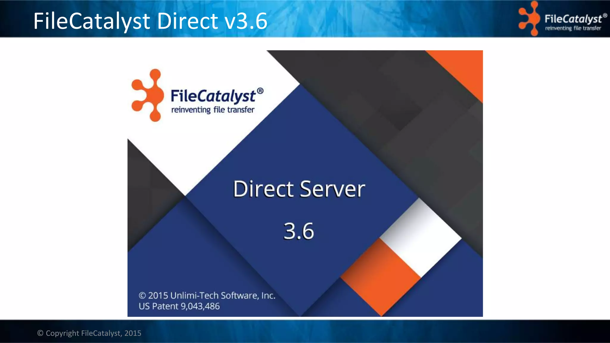 © Copyright FileCatalyst, 2015
FileCatalyst Direct v3.6
 