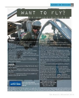 23
T h e B e a c o n | N o v e m b e r 2 0 1 5
Always on Mission
Want to fly?
2016 Undergraduate pilot training board
Eligibility:
•Must not have a history of alcohol/drug abuse, or law viola-
tions (limited traffic violations are acceptable)
•Be able to enter training by 30th birthday
•Obtain qualifying scores for the AF Officer Qualification
Test (AFOQT)
•Pilot Candidate Selection Method PCSM score
•Be able to pass a flying class I and II physical to include
meeting vision requirements, height, weight, etc
•Possess a four-year degree (Idaho ANG members may
request an education waiver with 90 or more semester hours
on a consolidated transcript)
•Must be able to obtain a Top Secret Security Clearance
(complete background investigation to include financial
status will be evaluated)
Application must include:
•UPT Questionnaire
•Civilian candidates must fill out the DD Form 2807-2,
Medical Prescreen. Military members must submit a current
copy of a physical
•Personnel RIP (military members only) from orderly room
•Three letters of recommendation
•AFOQT scores (must be included in application package
by due date). Ensure you test in a timely manner as it takes
2-4 weeks for AFOQT results. You can obtain your score by
calling 800-558-1404 or online at https://w20.afpc.randolph.
af.mil/afoqtsnet20/DODBanner.aspx. Boise MEPS offers
AFOQT exams on the third Wednesday of the month only.
Must be scheduled 10 days prior to test date. Contact MSgt
Milo Davis at 208-422-5383 if you need to be scheduled for
the AFOQT.
•PCSM scores (must be included in application package by
due date)
•Transcripts showing four year degree (copy will suffice).
IDANG members may apply with 90 semester hours on a
consolidated transcript (if selected a waiver will be required).
•If applicable, copy of private pilot license and a summary of
flying experience (last page of log book will suffice).
•Single Picture of applicant only (shoulders and above)
•One page narrative introducing yourself and why you want
to fly for the Idaho Air National Guard. Please include your
email address.
TIMELINE:
6 Dec 2015 - Packages are due to SMSgt Will Ferrell (allow 7
days for delivery)
4-10 Jan 2016 - Applicants will be notified of interview in-
vite. Please do not call prior to January 10th inquiring about
interviews
4-6 Mar 2016 - Interviewees will need to be available (on
location) 4 Mar through 6 Mar 2015.
NOTE: The 2016 board is for a FY18 flight training seat. Late applications or those without the above documents will not be accepted. Please include your email
address on your narrative. You will be emailed once your package has been received. It is not necessary to call the recruiting office unless you do not receive an
email within 7-10 days after submission of the package. DO NOT BIND THE DOCUMENTS IN YOUR APPLICATION. ATTACH THEM WITH A PAPER CLIP
Mail application packet to:
SMSgt Will Ferrell, JFHQ-ID RRS
4400 Earhart St., Bldg. 405
Boise, ID 83705-8103
or go to the following link:
http://idahoangbeacon.ning.com/
page/upt
 