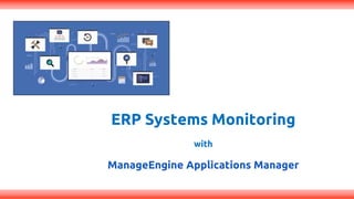 ERP Systems Monitoring
with
ManageEngine Applications Manager
 