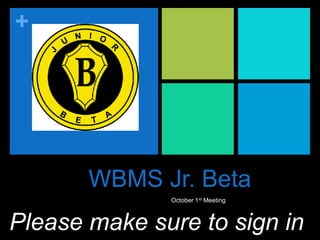 +

WBMS Jr. Beta
October 1st Meeting

Please make sure to sign in

 