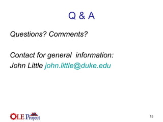 Q & A Questions? Comments? Contact for general  information: John Little  [email_address]   