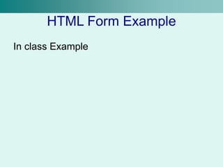 HTML Form Example
In class Example
 