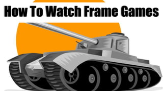 How To Watch Frame Games
 