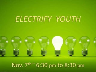 ELECTRIFY YOUTH
Nov. 7th ~ 6:30 pm to 8:30 pm