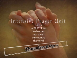 Join us 
in PRAYER for 
each other 
our town 
our country 
the world 
 
