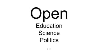 Open
Education
Science
Politics
...
 