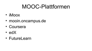 MOOC-Plattformen
• iMoox
• mooin.oncampus.de
• Coursera
• edX
• FutureLearn
 