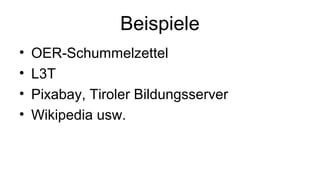 Beispiele
• OER-Schummelzettel
• L3T
• Pixabay, Tiroler Bildungsserver
• Wikipedia usw.
 
