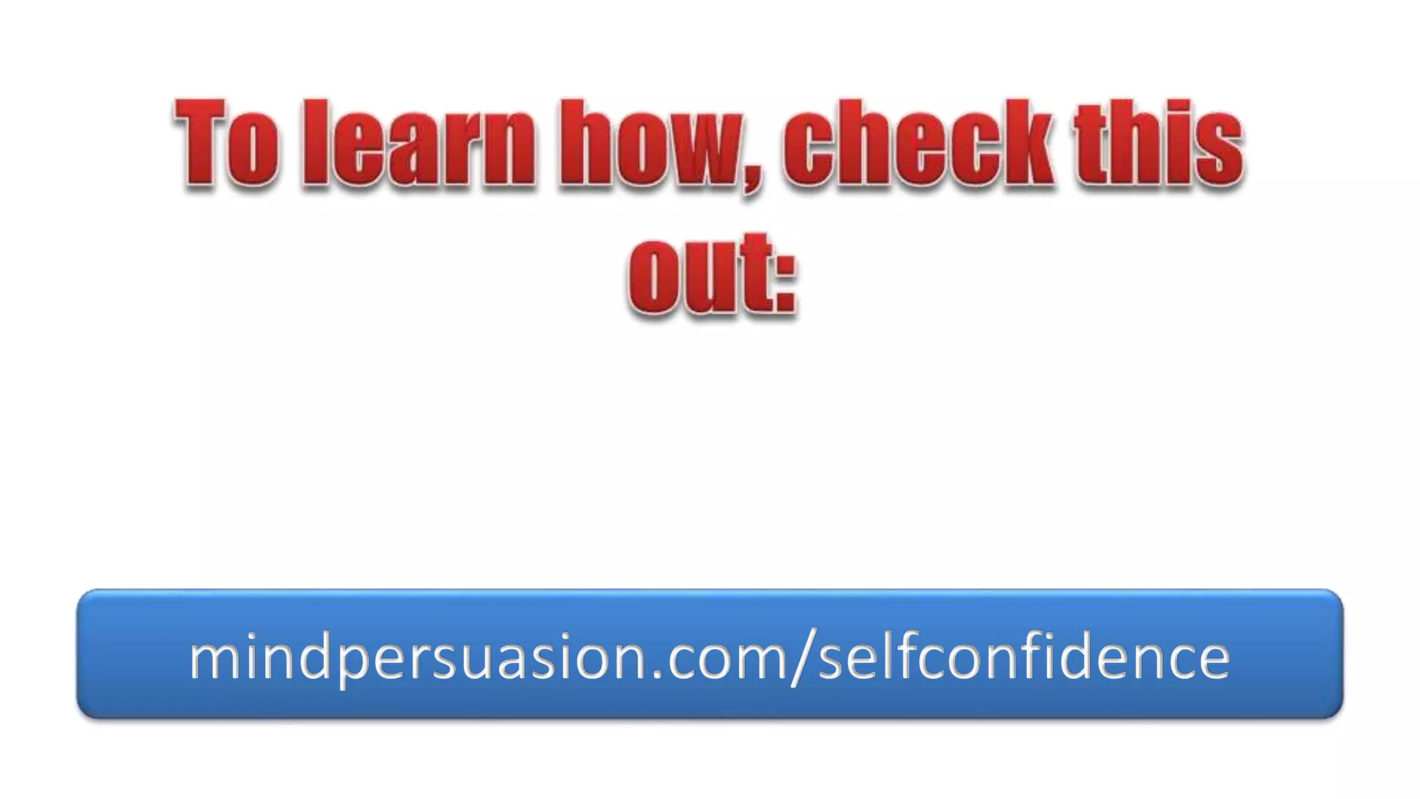 mindpersuasion.com/selfconfidence
 