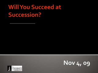 Will You Succeed at Succession?  Nov 4, 09 