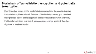 39
39Source: IBM
Blockchain offers validation, encryption and potentially
tokenization
 