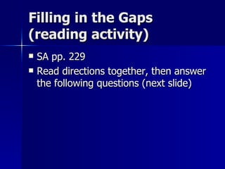 Filling in the Gaps (reading activity) SA pp. 229 Read directions together, then answer the following questions (next slide) 