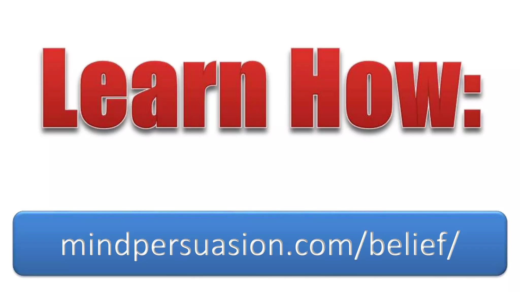 mindpersuasion.com/belief/
 