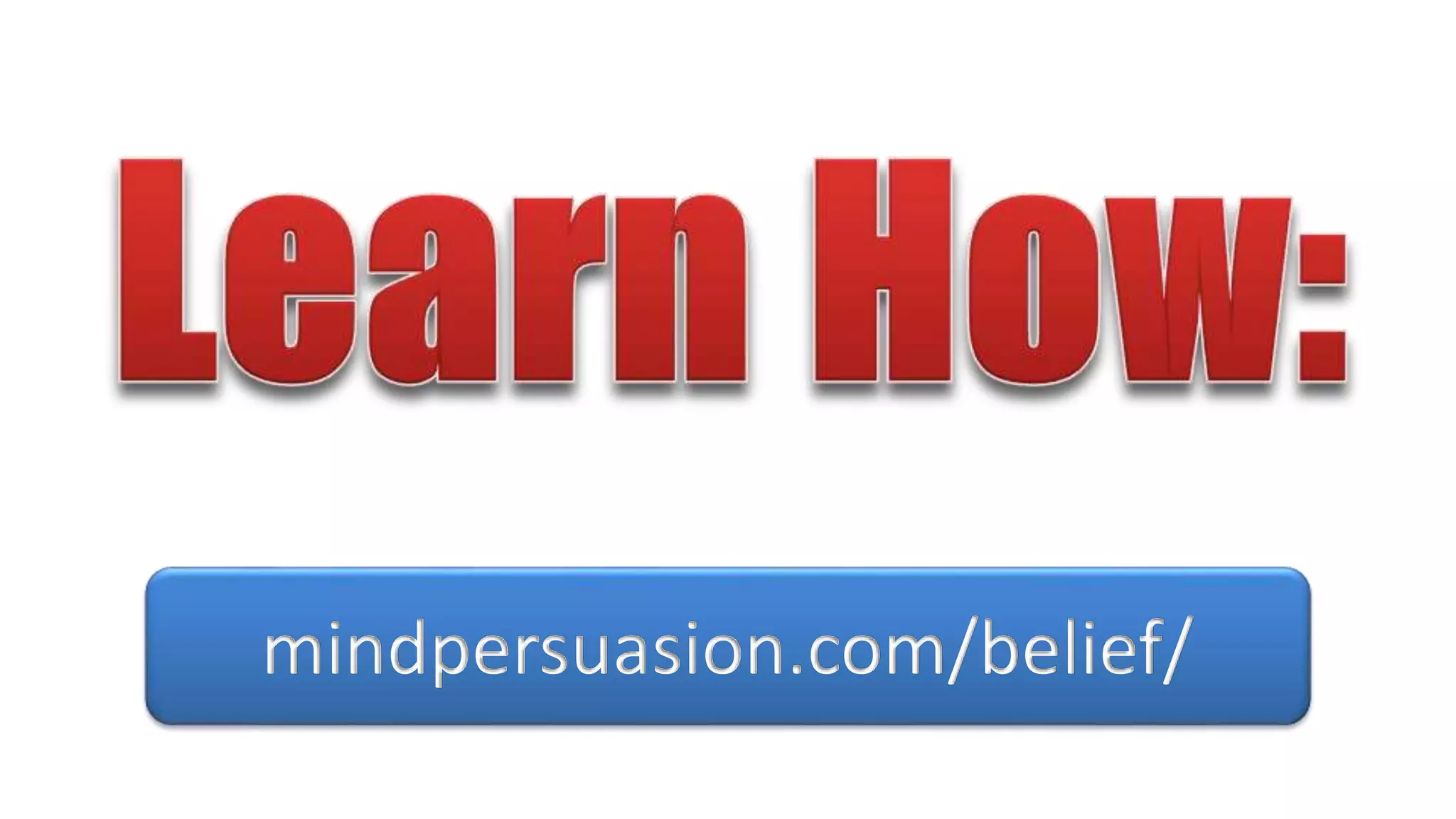 mindpersuasion.com/belief/
 